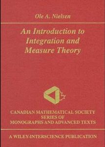 An Introduction to Integration and Measure Theory