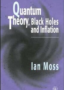 Quantum Theory, Black Holes and Inflation