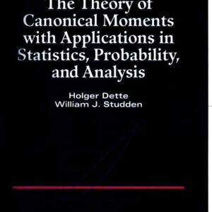 The Theory of Canonical Moments with Applications in Statistics, Probability, and Analysis