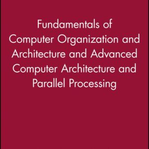 Fundamentals of Computer Organization and Architecture & Advanced Computer Architecture and Parallel Processing, 2 Volume Set