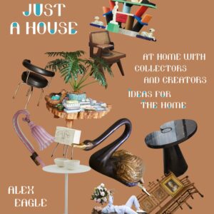 More Than Just a House: At Home with Collectors and Creators