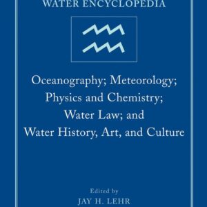 Water Encyclopedia, Oceanography; Meteorology; Physics and Chemistry; Water Law; and Water History, Art, and Culture