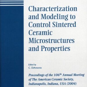 Characterization and Modeling to Control Sintered Ceramic Microstructures and Properties