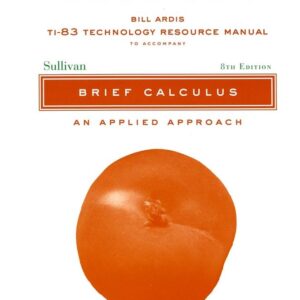 TI-83 Technology Resource Manual to accomnpany Brief Calculus: An Applied Approach, 8e