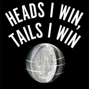 Heads I Win, Tails I Win