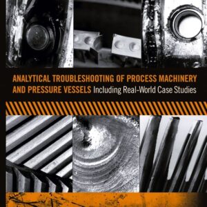 Analytical Troubleshooting of Process Machinery and Pressure Vessels