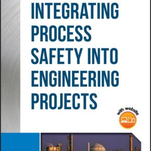 Guidelines for Integrating Process Safety into Engineering Projects