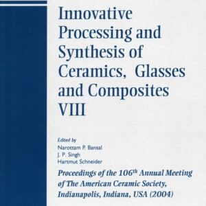 Innovative Processing and Synthesis of Ceramics, Glasses and Composites VIII