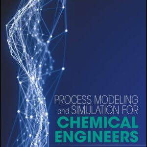 Process Modeling and Simulation for Chemical Engineers
