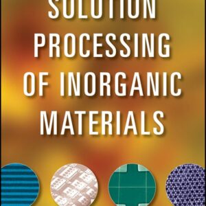 Solution Processing of Inorganic Materials