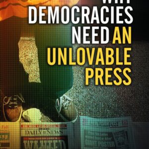 Why Democracies Need an Unlovable Press