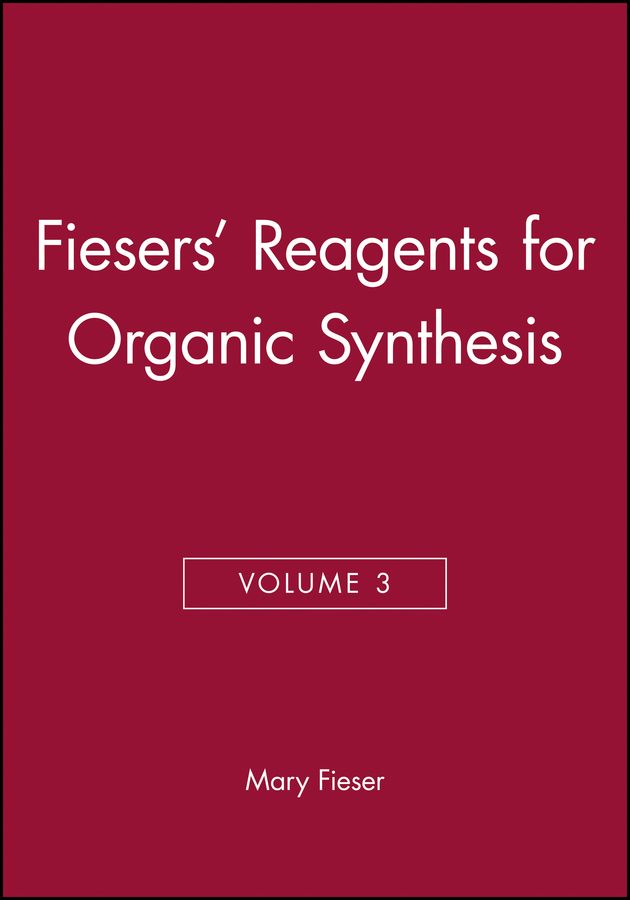 Fiesers' Reagents for Organic Synthesis, Volume 3