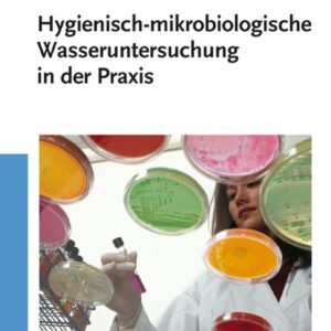 Hygienisch-mikrobiologische Wasseruntersuchung in der Praxis