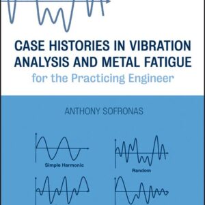 Case Histories in Vibration Analysis and Metal Fatigue for the Practicing Engineer