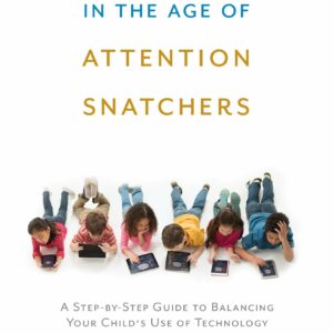 Parenting in the Age of Attention Snatchers