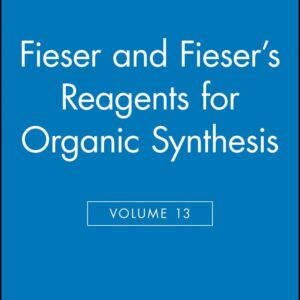 Fieser and Fieser's Reagents for Organic Synthesis, Volume 13