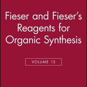 Fieser and Fieser's Reagents for Organic Synthesis, Volume 15