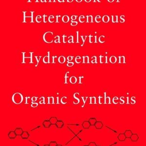Handbook of Heterogeneous Catalytic Hydrogenation for Organic Synthesis