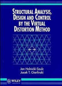 Structural Analysis, Design and Control by the Virtual Distortion Method