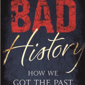 Bad History: How We Got The Past Wrong