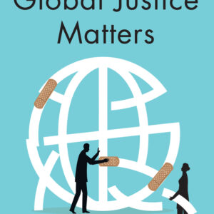 Why Global Justice Matters  Moral Progress In A Divided World