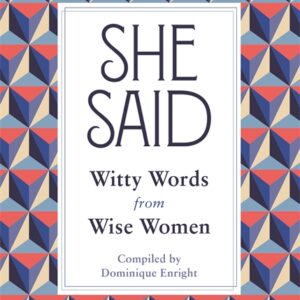 She Said : Wise Words From Witty Women