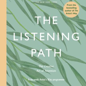 THE LISTENING PATH: THE CREATIVE ART OF ATTENTION - A SIX WEEK ARTIST'S WAY
PROGRAMME