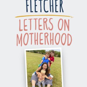 Letters on Motherhood