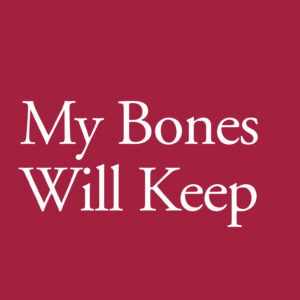 My Bones Will Keep