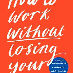 How to Work Without Losing Your Mind