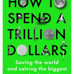 HOW TO SPEND A TRILLION DOLLARS