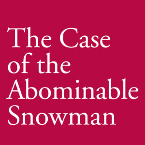 Case of the Abominable Snowman