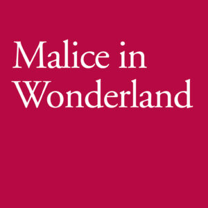 Malice in Wonderland
