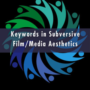 Keywords in Subversive Film / Media Aesthetics