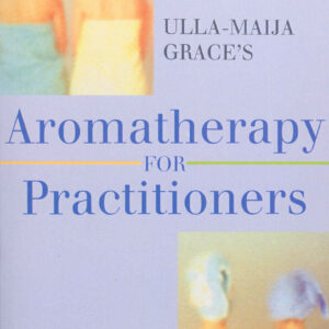 Ulla-Maija Grace's Aromatherapy For Practitioners
