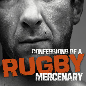 Confessions of a Rugby Mercenary