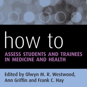 How to Assess Students and Trainees in Medicine and Health