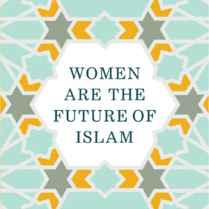Women are the Future of Islam