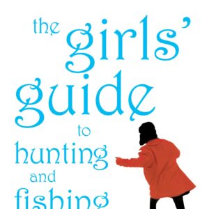 Girls' Guide to Hunting and Fishing