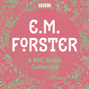 E. M. Forster: A BBC Radio Collection