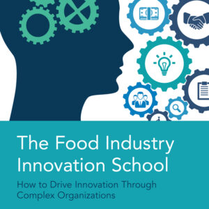 The Food Industry Innovation School: How to Drive Innovation through Complex Organizations