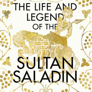 Life and Legend of the Sultan Saladin