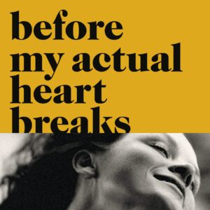 Before My Actual Heart Breaks