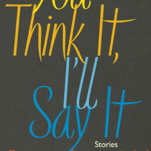 You Think It, I'll Say It