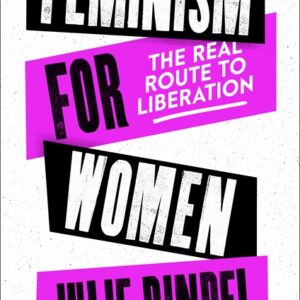 FEMINISM FOR WOMEN: THE REAL ROUTE TO LIBERATION