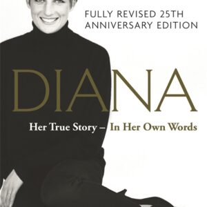 DIANA: HER TRUE STORY - IN HER OWN WORDS: 25TH ANNIVERSARY EDITION