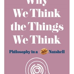 WHY WE THINK THE THINGS WE THINK