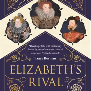 ELIZABETH'S RIVAL: THE TUMULTUOUS TALE OF LETTICE KNOLLYS, COUNTESS OF LEICESTER