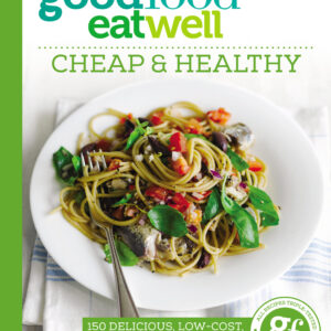 Good Food Eat Well: Cheap and Healthy