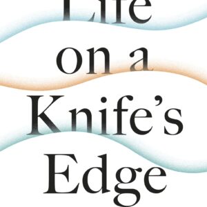 Life on a Knife’s Edge